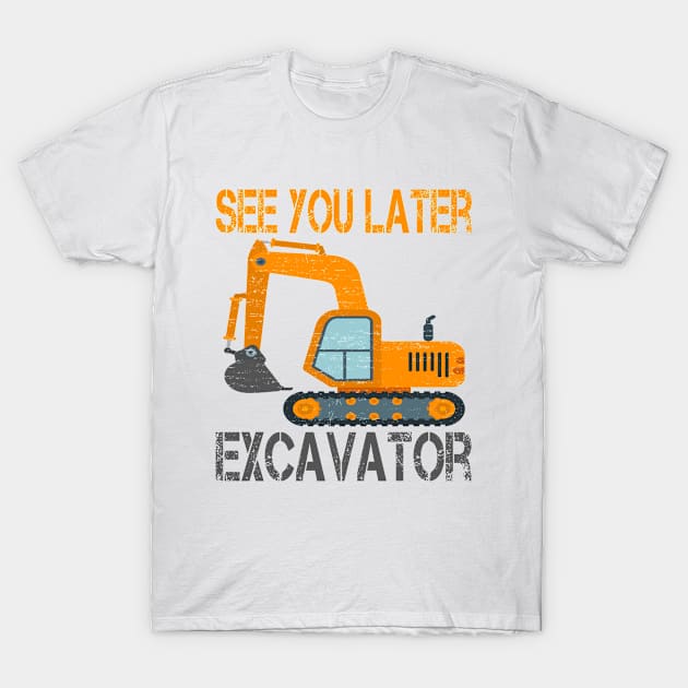 See You Later Excavator Heavy Construction T-Shirt by pho702